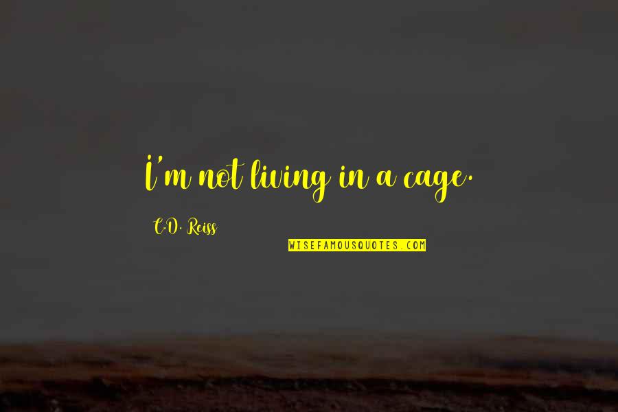 Grandchild Congratulations Quotes By C.D. Reiss: I'm not living in a cage.