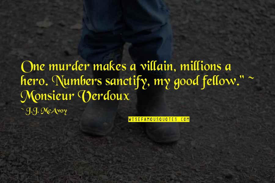 Grandchild Congratulations Quotes By J.J. McAvoy: One murder makes a villain, millions a hero.