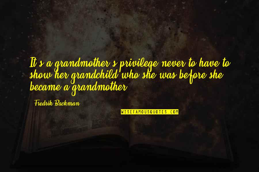 Grandchild Quotes By Fredrik Backman: It's a grandmother's privilege never to have to