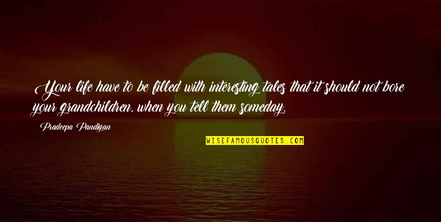 Grandchildren Inspirational Quotes By Pradeepa Pandiyan: Your life have to be filled with interesting