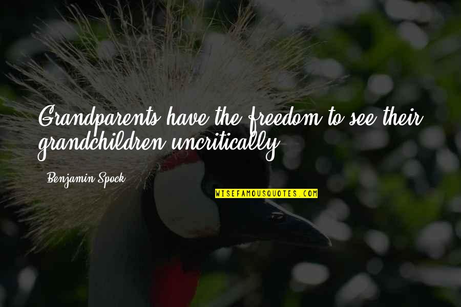 Grandchildren Quotes By Benjamin Spock: Grandparents have the freedom to see their grandchildren