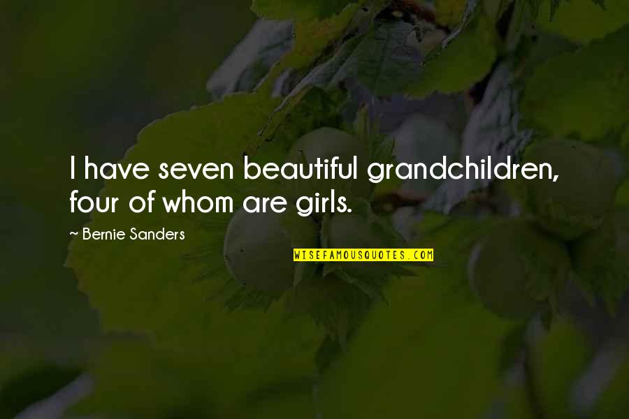 Grandchildren Quotes By Bernie Sanders: I have seven beautiful grandchildren, four of whom