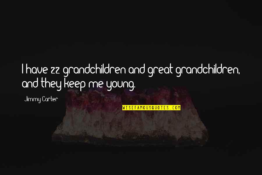 Grandchildren Quotes By Jimmy Carter: I have 22 grandchildren and great-grandchildren, and they