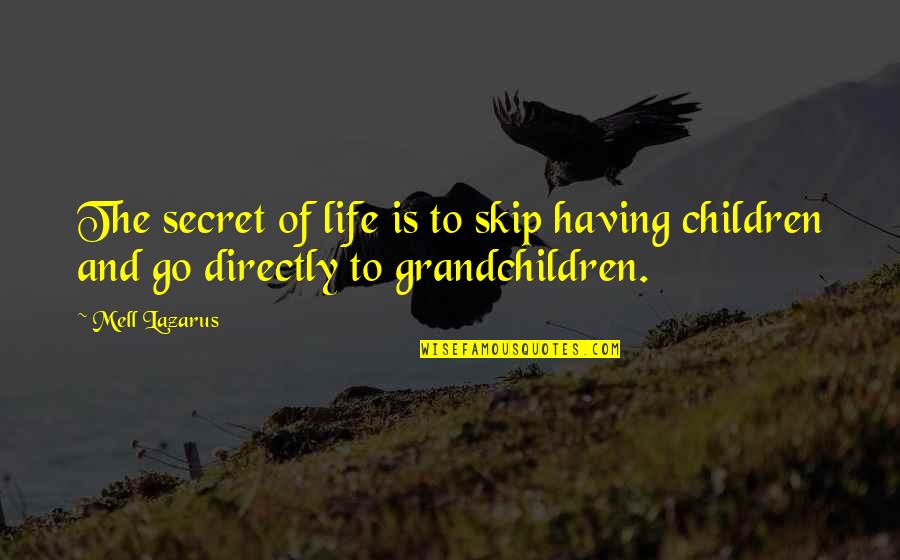 Grandchildren Quotes By Mell Lazarus: The secret of life is to skip having