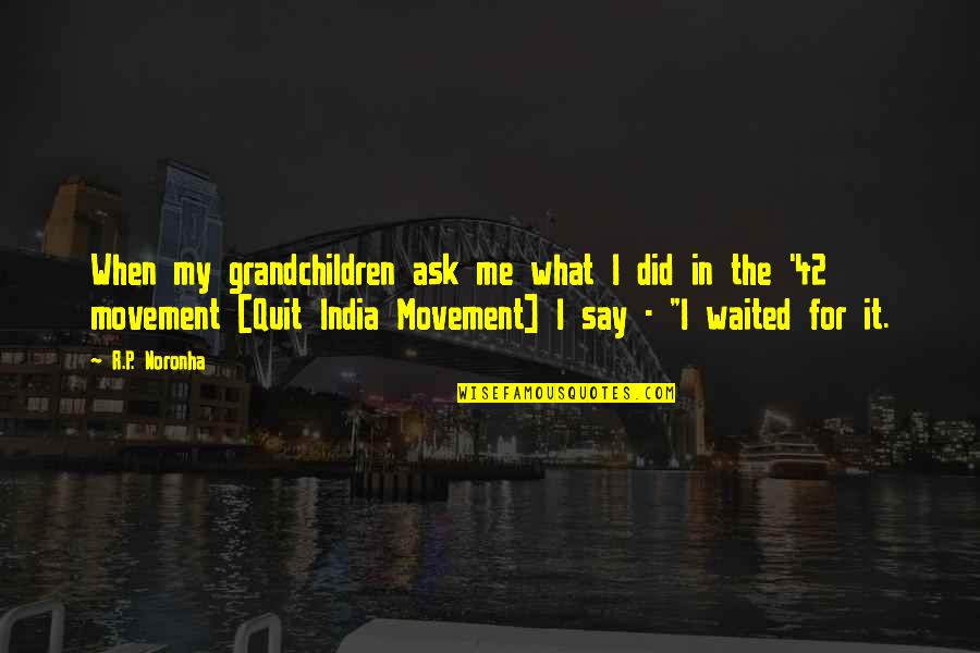 Grandchildren Quotes By R.P. Noronha: When my grandchildren ask me what I did