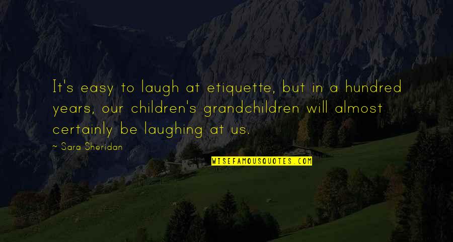 Grandchildren Quotes By Sara Sheridan: It's easy to laugh at etiquette, but in
