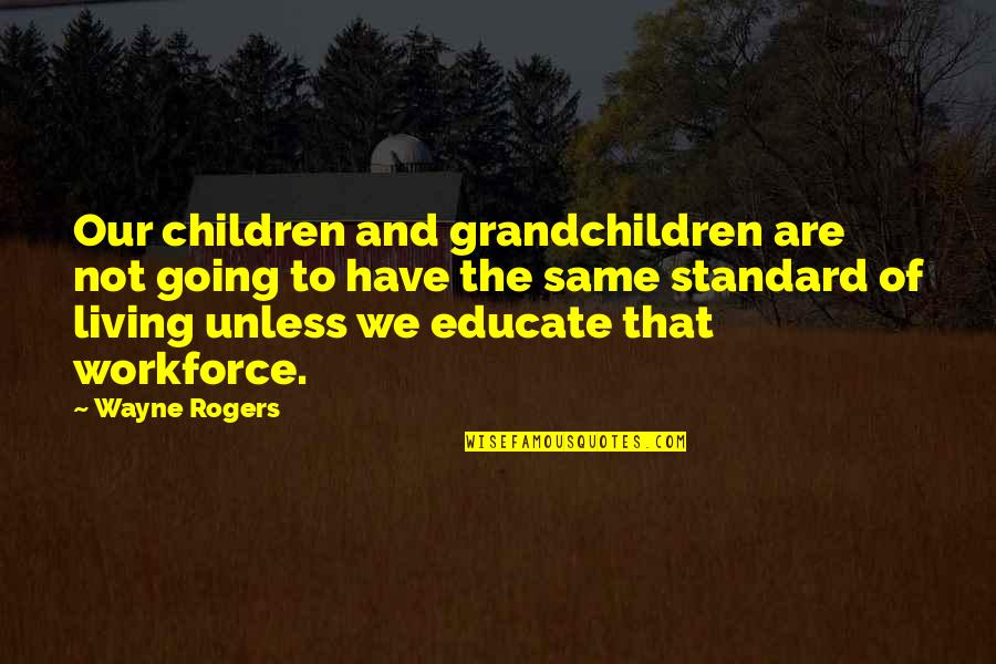 Grandchildren Quotes By Wayne Rogers: Our children and grandchildren are not going to