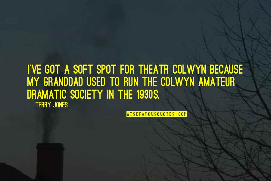 Granddad's Quotes By Terry Jones: I've got a soft spot for Theatr Colwyn