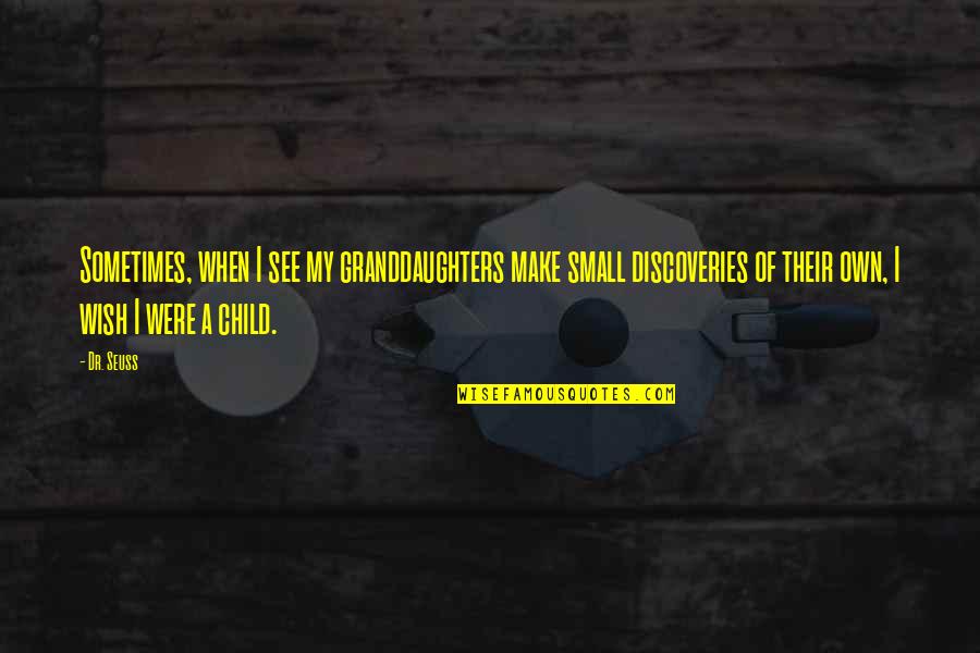 Granddaughters Quotes By Dr. Seuss: Sometimes, when I see my granddaughters make small Granddaughters Quotes By Dr. Seuss: Sometimes, when I see my granddaughters make small