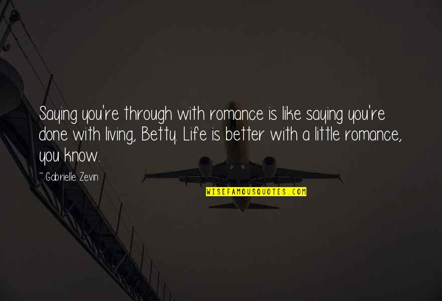 Granddaughters Quotes By Gabrielle Zevin: Saying you're through with romance is like saying Granddaughters Quotes By Gabrielle Zevin: Saying you're through with romance is like saying
