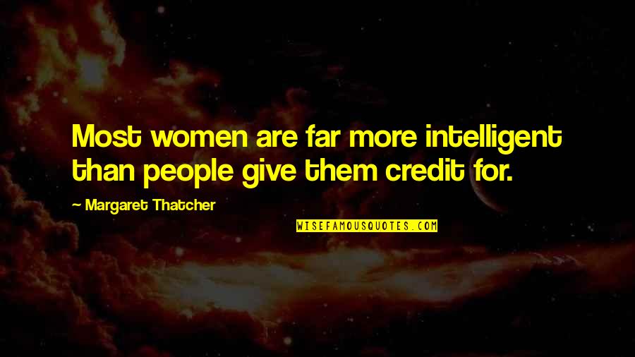Grande Age Quotes By Margaret Thatcher: Most women are far more intelligent than people Grande Age Quotes By Margaret Thatcher: Most women are far more intelligent than people