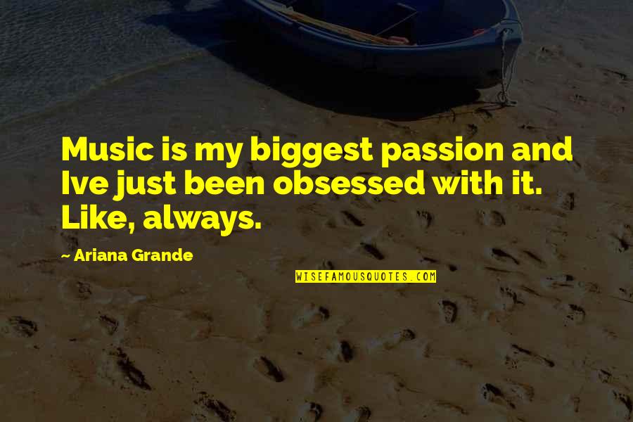 Grande Quotes By Ariana Grande: Music is my biggest passion and Ive just