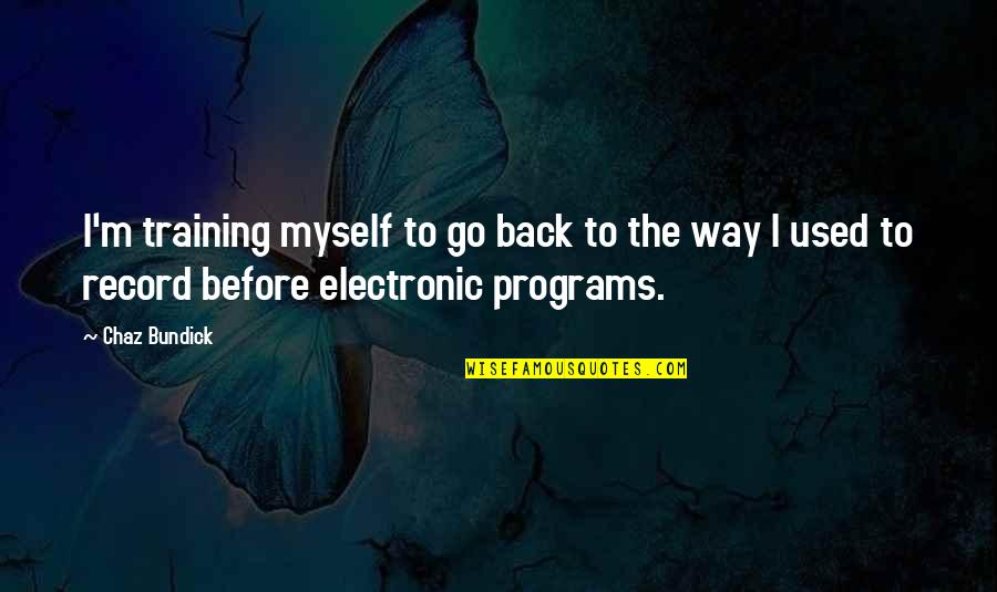 Grande Yachts Quotes By Chaz Bundick: I'm training myself to go back to the Grande Yachts Quotes By Chaz Bundick: I'm training myself to go back to the