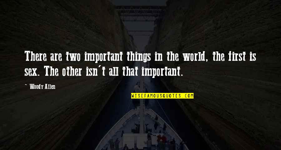 Grandes Esperanzas Charles Dickens Quotes By Woody Allen: There are two important things in the world, Grandes Esperanzas Charles Dickens Quotes By Woody Allen: There are two important things in the world,