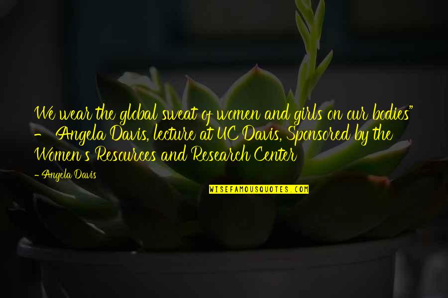 Grandest Intention Quotes By Angela Davis: We wear the global sweat of women and Grandest Intention Quotes By Angela Davis: We wear the global sweat of women and