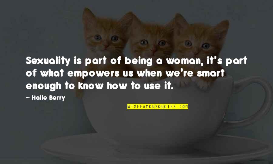 Grandest Intention Quotes By Halle Berry: Sexuality is part of being a woman, it's Grandest Intention Quotes By Halle Berry: Sexuality is part of being a woman, it's