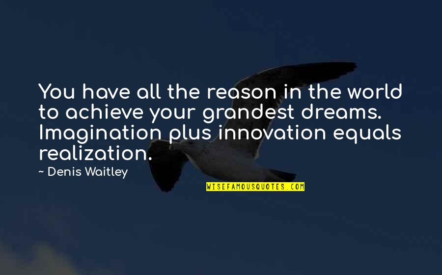 Grandest Quotes By Denis Waitley: You have all the reason in the world