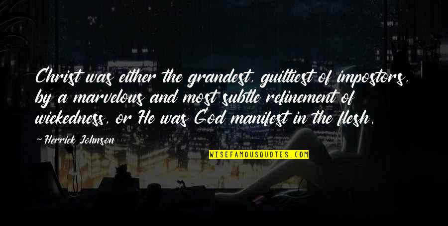 Grandest Quotes By Herrick Johnson: Christ was either the grandest, guiltiest of impostors,