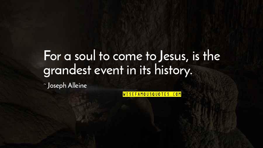 Grandest Quotes By Joseph Alleine: For a soul to come to Jesus, is