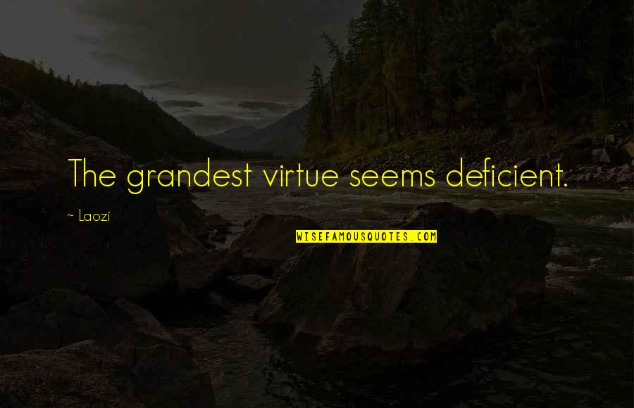 Grandest Quotes By Laozi: The grandest virtue seems deficient.