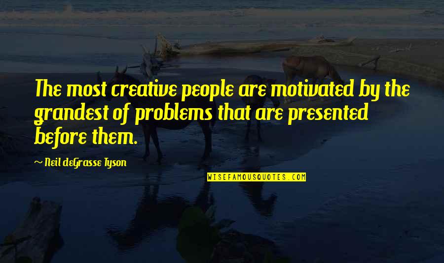 Grandest Quotes By Neil DeGrasse Tyson: The most creative people are motivated by the