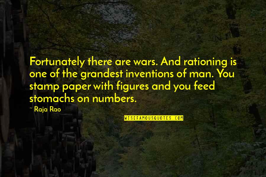 Grandest Quotes By Raja Rao: Fortunately there are wars. And rationing is one