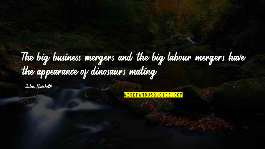 Grandetile Quotes By John Naisbitt: The big-business mergers and the big-labour mergers have