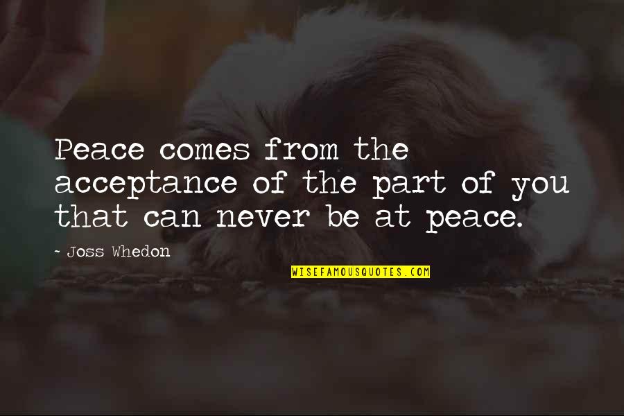 Grandey Fuerte Quotes By Joss Whedon: Peace comes from the acceptance of the part