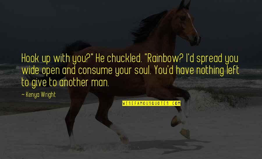 Grandezza Gazette Quotes By Kenya Wright: Hook up with you?" He chuckled. "Rainbow? I'd