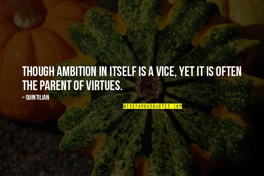 Grandezze Vettoriali Quotes By Quintilian: Though ambition in itself is a vice, yet
