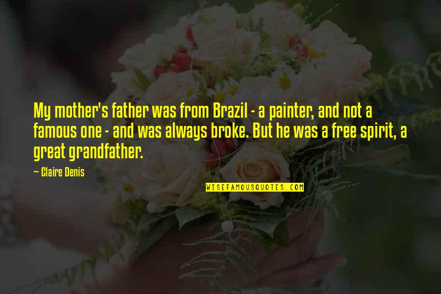 Grandfather And Father Quotes By Claire Denis: My mother's father was from Brazil - a