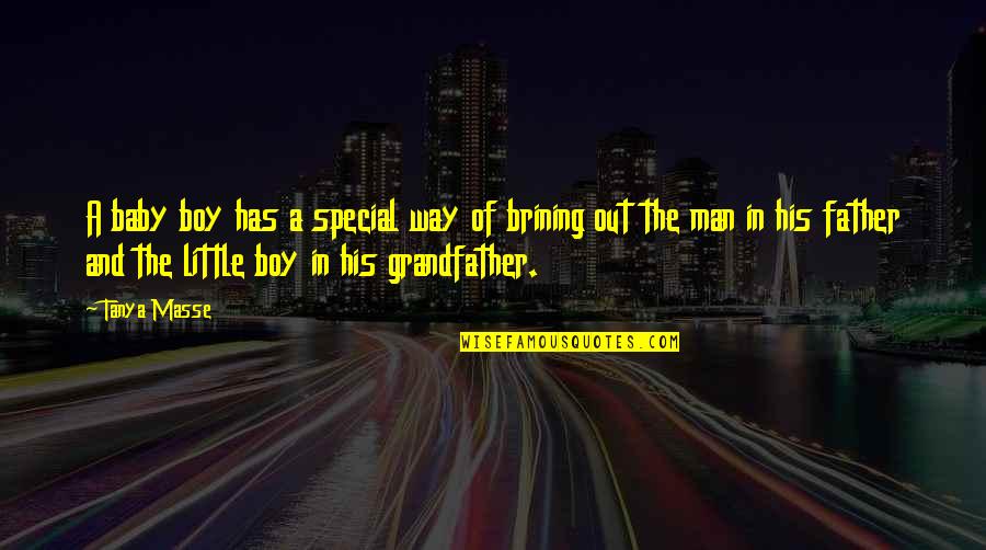 Grandfather And Father Quotes By Tanya Masse: A baby boy has a special way of