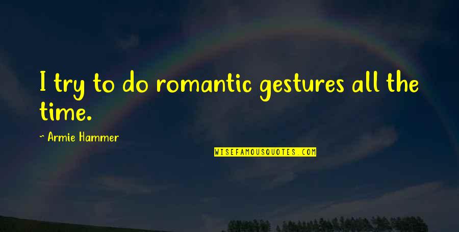 Grandfather Clock Quotes By Armie Hammer: I try to do romantic gestures all the