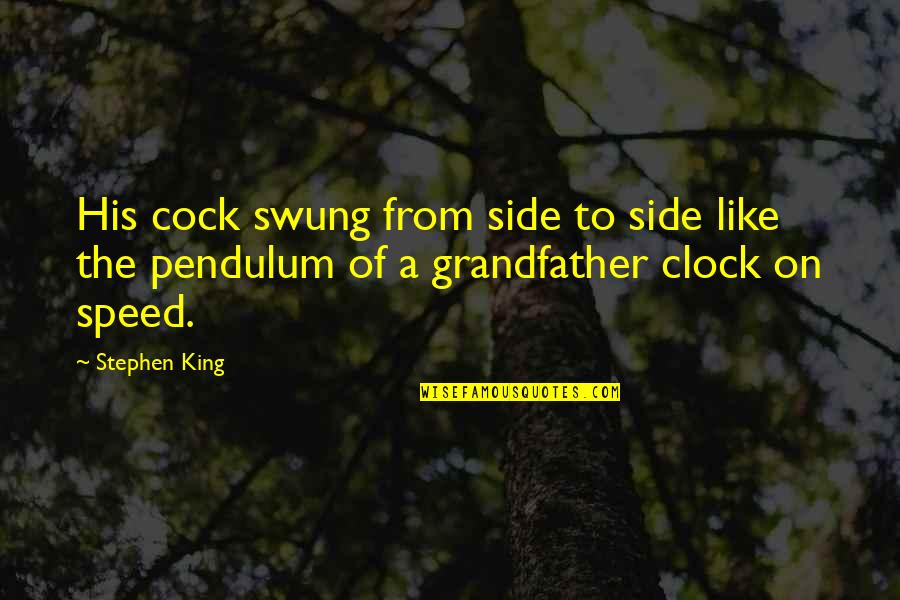 Grandfather Clock Quotes By Stephen King: His cock swung from side to side like