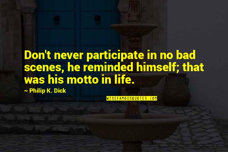 Grandfather Clocks Quotes By Philip K. Dick: Don't never participate in no bad scenes, he Grandfather Clocks Quotes By Philip K. Dick: Don't never participate in no bad scenes, he