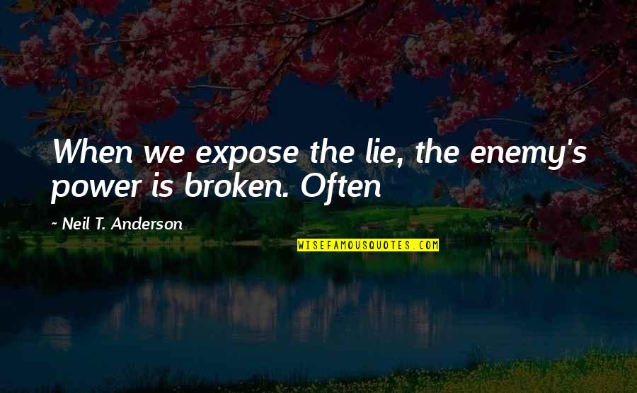 Grandfather Dad Quotes By Neil T. Anderson: When we expose the lie, the enemy's power