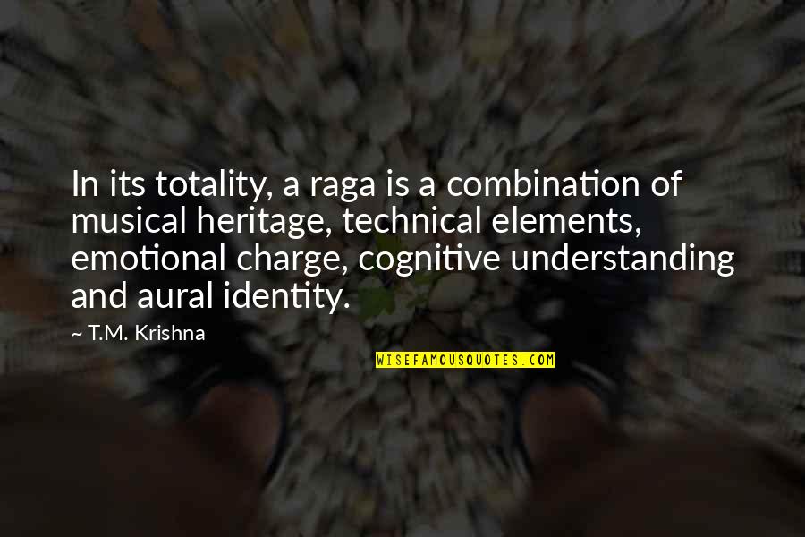 Grandfather Dad Quotes By T.M. Krishna: In its totality, a raga is a combination