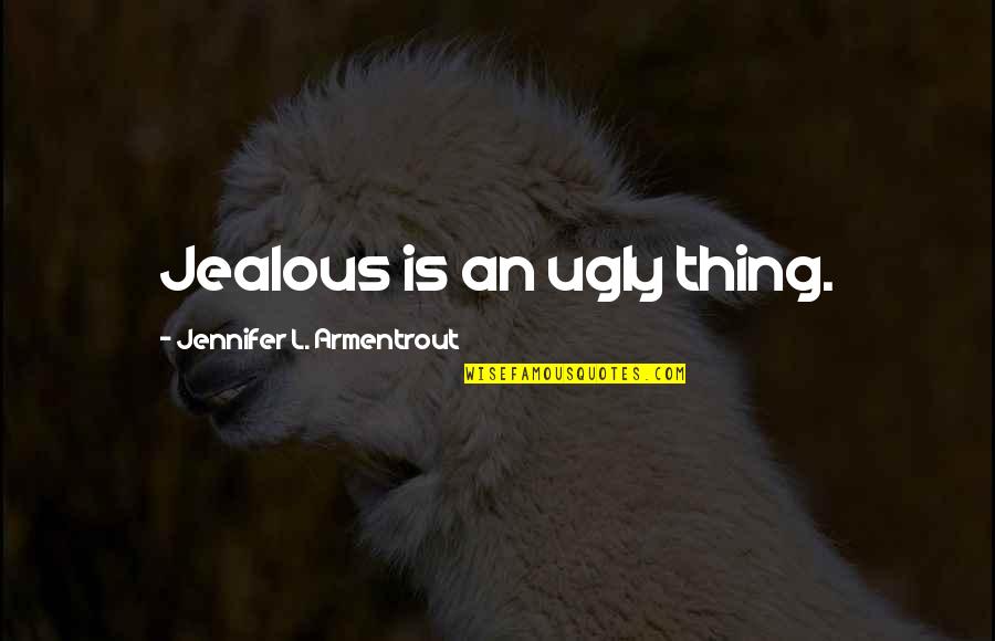 Grandfather Deceased Quotes By Jennifer L. Armentrout: Jealous is an ugly thing.