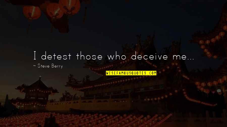 Grandfather Eulogy Quotes By Steve Berry: I detest those who deceive me... Grandfather Eulogy Quotes By Steve Berry: I detest those who deceive me...