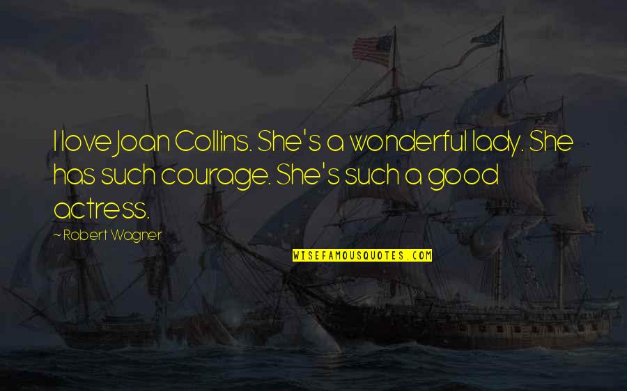 Grandfather Gossip Girl Quotes By Robert Wagner: I love Joan Collins. She's a wonderful lady. Grandfather Gossip Girl Quotes By Robert Wagner: I love Joan Collins. She's a wonderful lady.