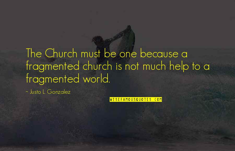 Grandfather Grandson Quotes By Justo L. Gonzalez: The Church must be one because a fragmented