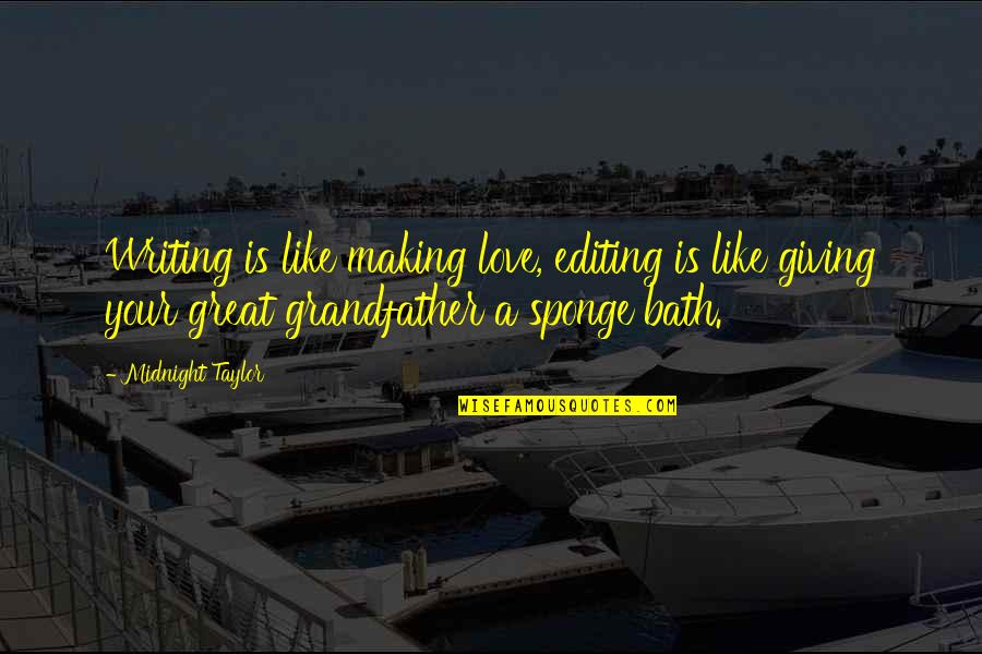 Grandfather Love Quotes By Midnight Taylor: Writing is like making love, editing is like