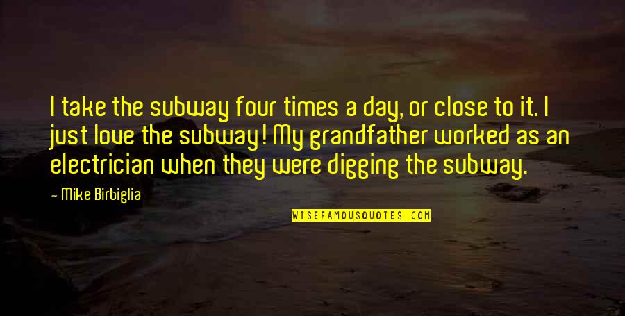 Grandfather Love Quotes By Mike Birbiglia: I take the subway four times a day,