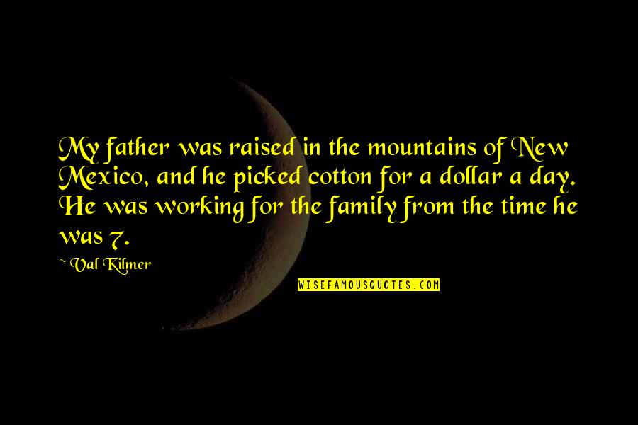 Grandfather Stalking Wolf Quotes By Val Kilmer: My father was raised in the mountains of