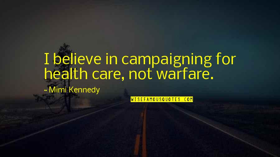 Grandfathered Quotes By Mimi Kennedy: I believe in campaigning for health care, not