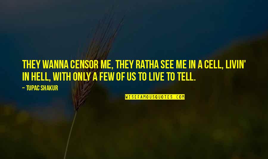 Grandfathered Quotes By Tupac Shakur: They wanna censor me, they ratha see me