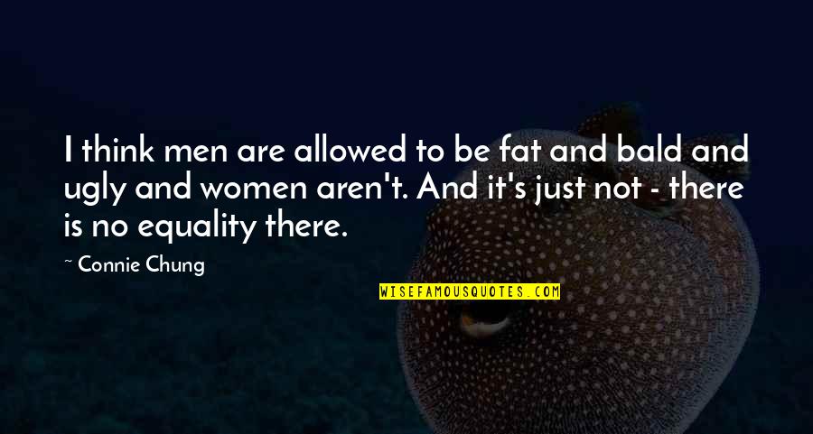 Grandfathering Flood Quotes By Connie Chung: I think men are allowed to be fat Grandfathering Flood Quotes By Connie Chung: I think men are allowed to be fat