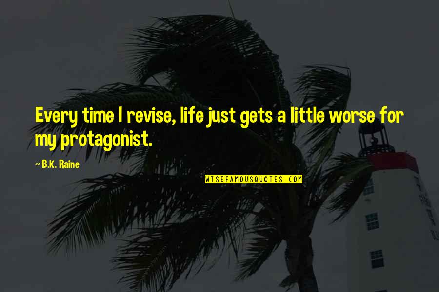 Grandfathering Synonym Quotes By B.K. Raine: Every time I revise, life just gets a