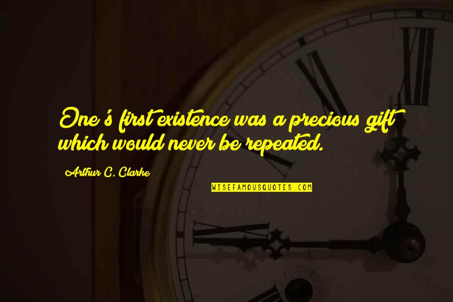 Grandfatherly Thesaurus Quotes By Arthur C. Clarke: One's first existence was a precious gift which Grandfatherly Thesaurus Quotes By Arthur C. Clarke: One's first existence was a precious gift which