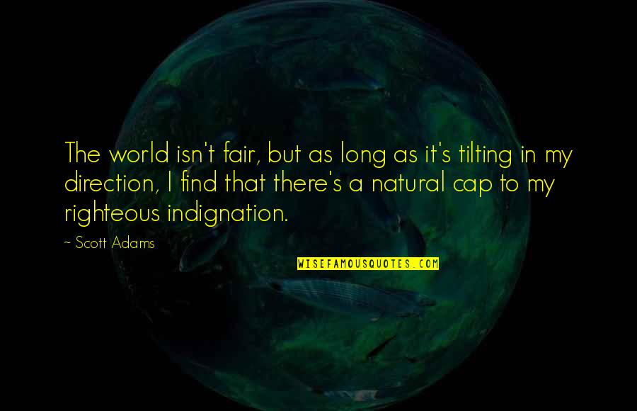 Grandi Speranze Quotes By Scott Adams: The world isn't fair, but as long as